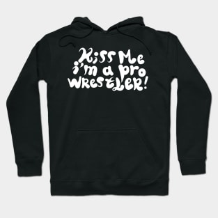 Kiss me i'm a pro wrestler Hoodie